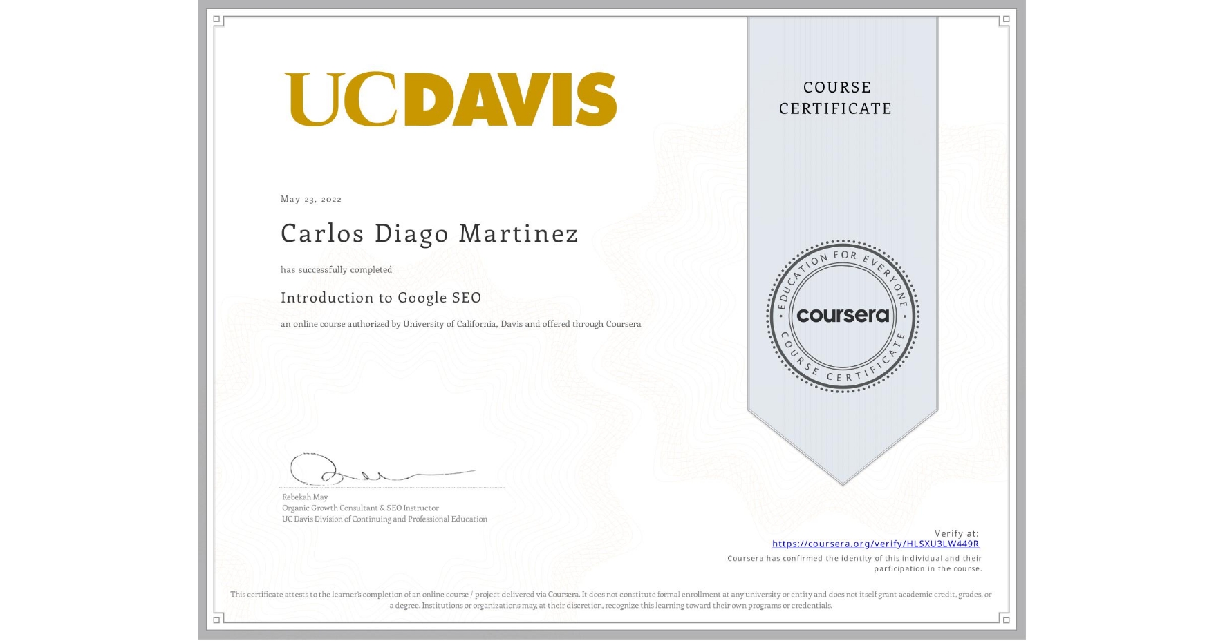 View certificate for Carlos Diago Martinez, Introduction to Google SEO, an online non-credit course authorized by University of California, Davis and offered through Coursera