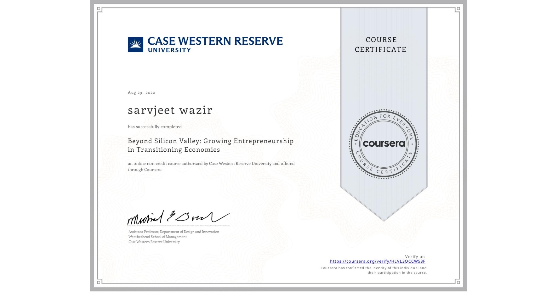 View certificate for sarvjeet wazir, Beyond Silicon Valley: Growing Entrepreneurship in Transitioning Economies, an online non-credit course authorized by Case Western Reserve University and offered through Coursera