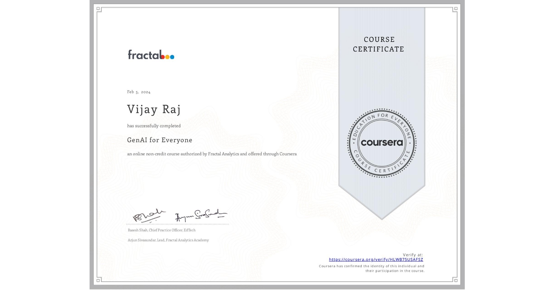 View certificate for Vijay Raj              , GenAI for Everyone, an online non-credit course authorized by Fractal Analytics and offered through Coursera