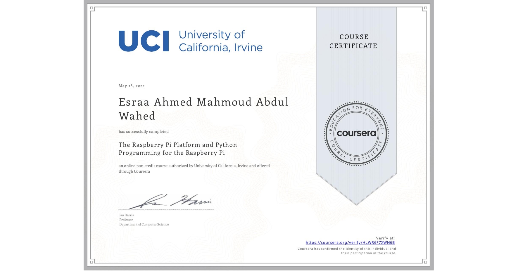 View certificate for Esraa Ahmed Mahmoud Abdul Wahed, The Raspberry Pi Platform and Python Programming for the Raspberry Pi, an online non-credit course authorized by University of California, Irvine and offered through Coursera