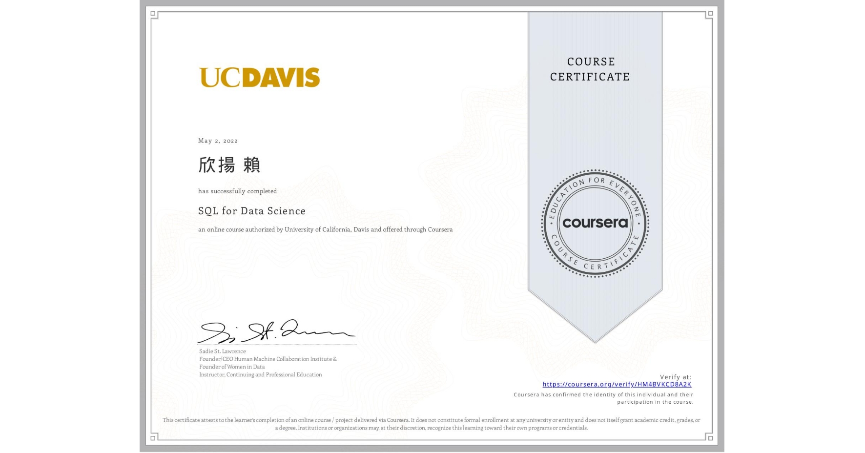 View certificate for 欣揚 賴, SQL for Data Science, an online non-credit course authorized by University of California, Davis and offered through Coursera