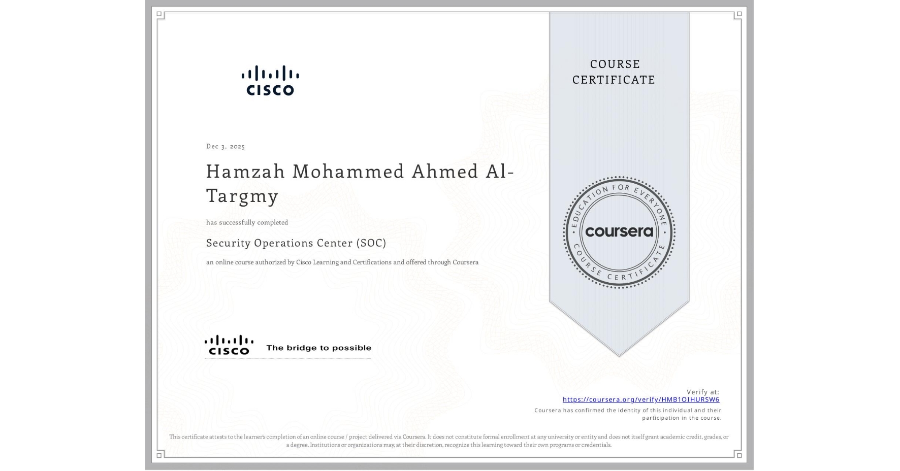 View certificate for Hamzah Mohammed Ahmed Al-Targmy, Security Operations Center (SOC), an online non-credit course authorized by Cisco Learning and Certifications and offered through Coursera