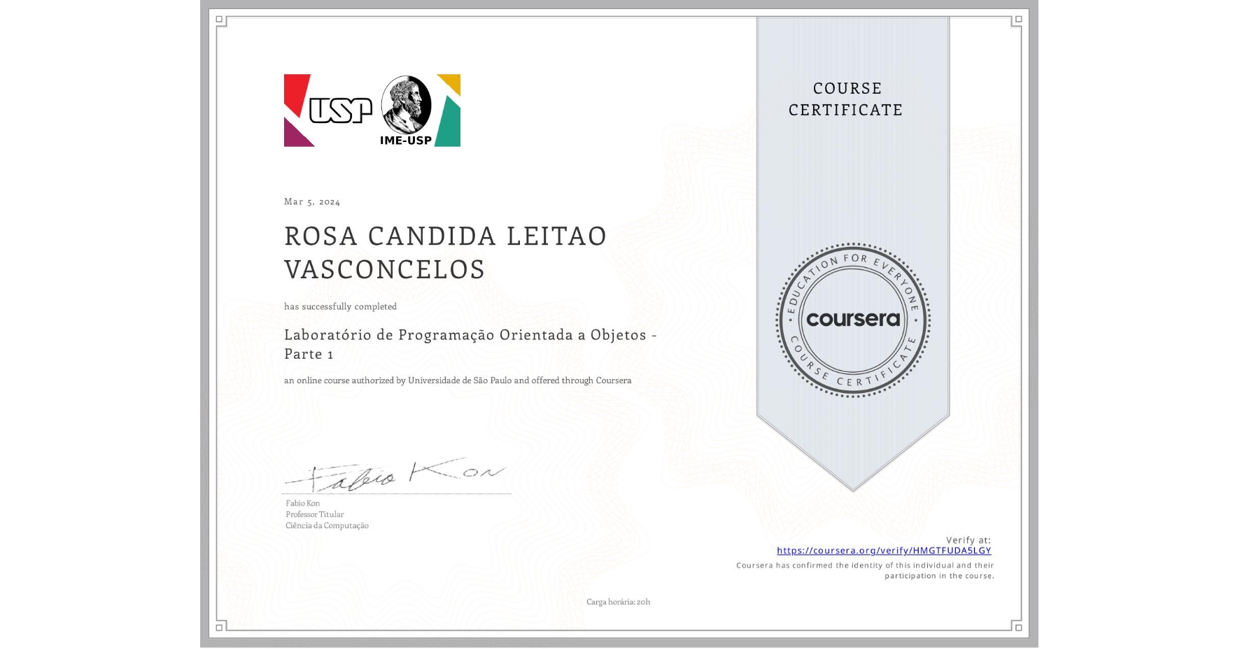 View certificate for ROSA CANDIDA LEITAO VASCONCELOS, Laboratório de Programação Orientada a Objetos - Parte 1, an online non-credit course authorized by Universidade de São Paulo and offered through Coursera