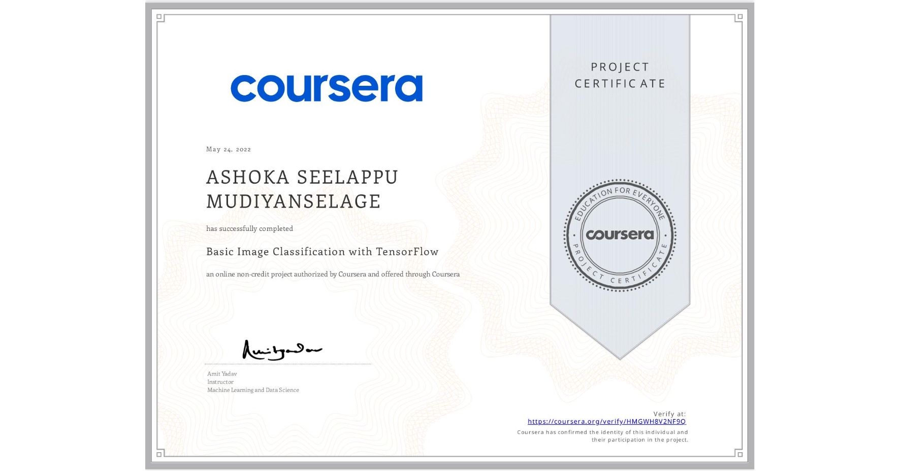 View certificate for ASHOKA SEELAPPU MUDIYANSELAGE, Basic Image Classification with TensorFlow, an online non-credit course authorized by Coursera and offered through Coursera