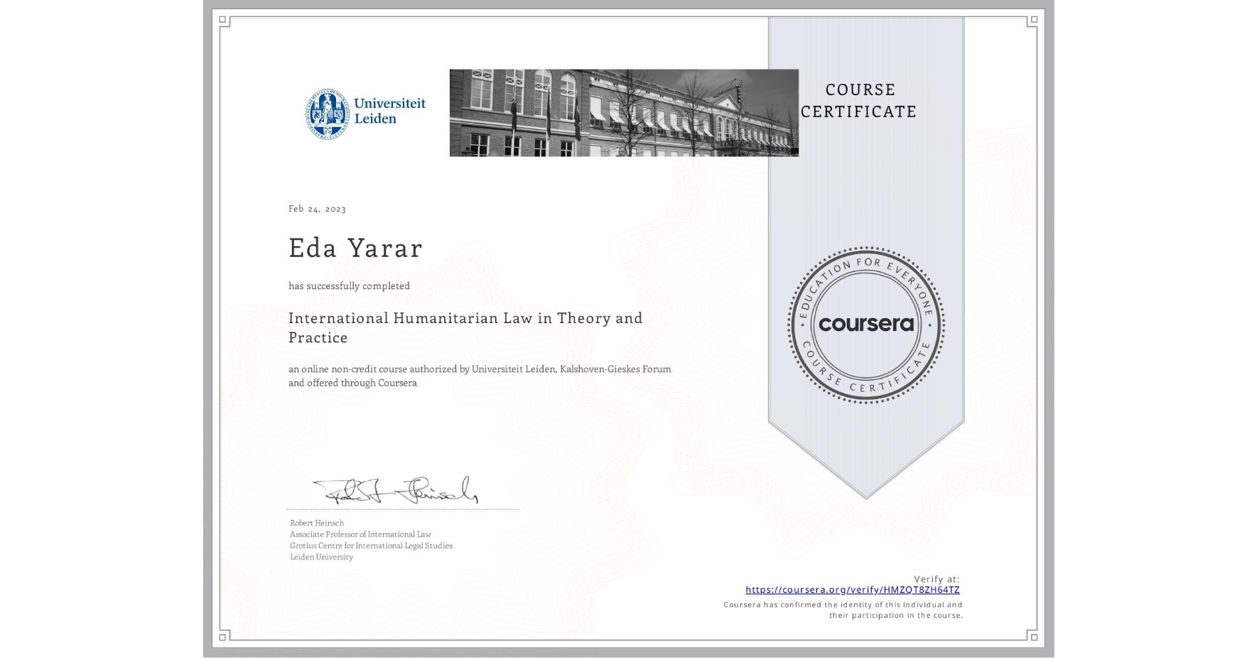 View certificate for Eda Yarar, International Humanitarian Law in Theory and Practice , an online non-credit course authorized by Universiteit Leiden & Kalshoven-Gieskes Forum and offered through Coursera