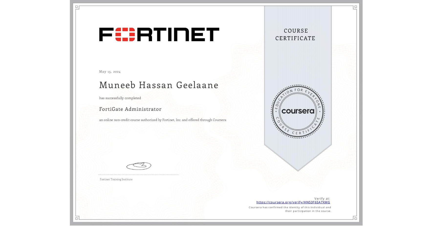 View certificate for Muneeb Hassan  Geelaane, FortiGate Administrator, an online non-credit course authorized by Fortinet, Inc. and offered through Coursera