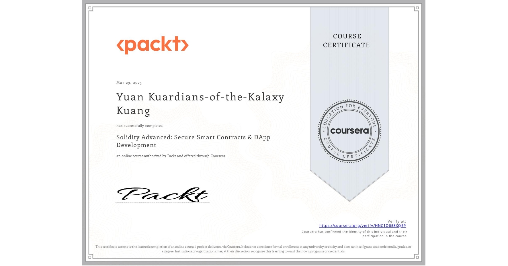 View certificate for Yuan Kuardians-of-the-Kalaxy Kuang, Solidity Advanced: Secure Smart Contracts & DApp Development, an online non-credit course authorized by Packt and offered through Coursera