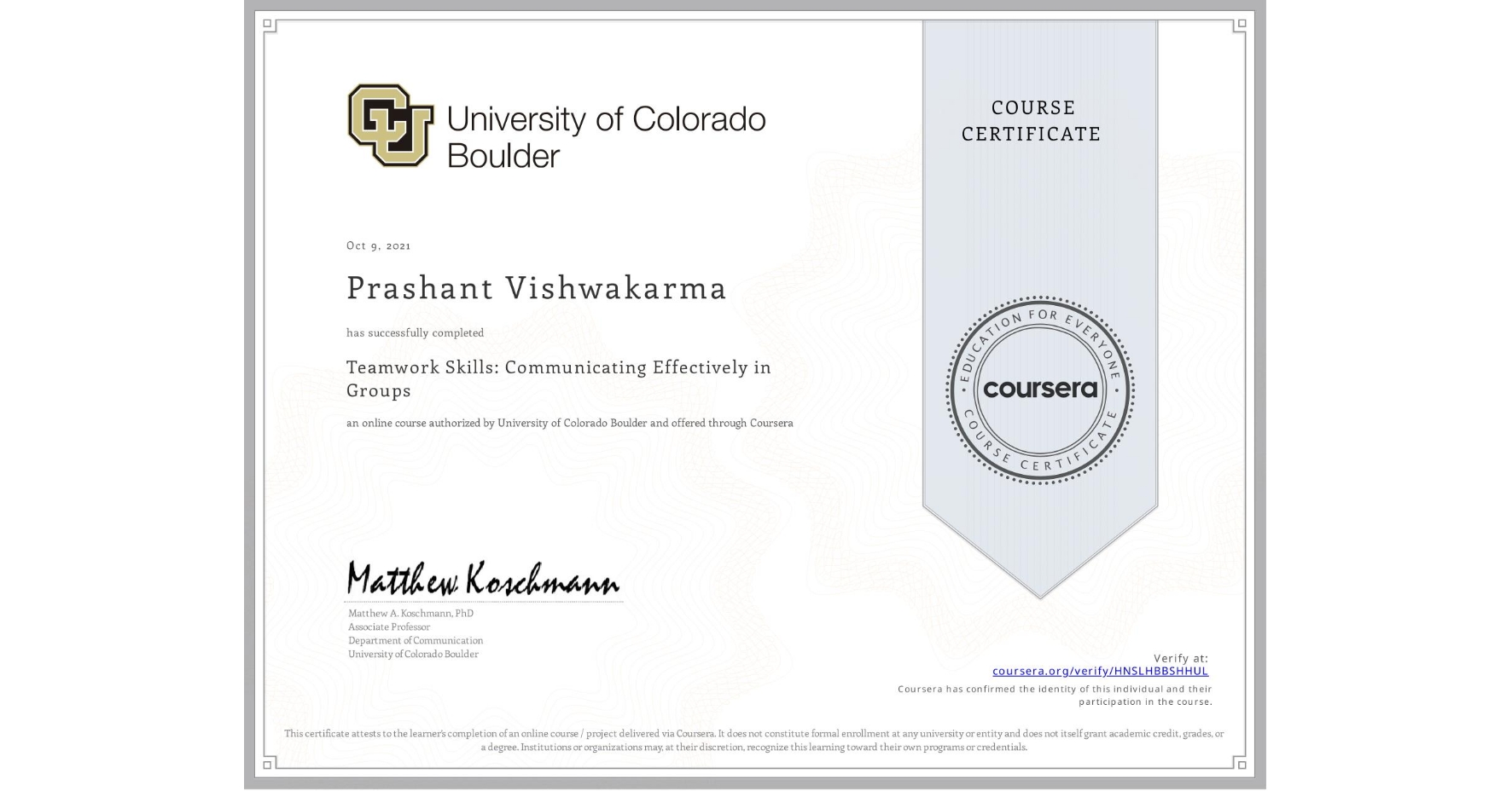 View certificate for Prashant Vishwakarma, Teamwork Skills: Communicating Effectively in Groups, an online non-credit course authorized by University of Colorado Boulder and offered through Coursera