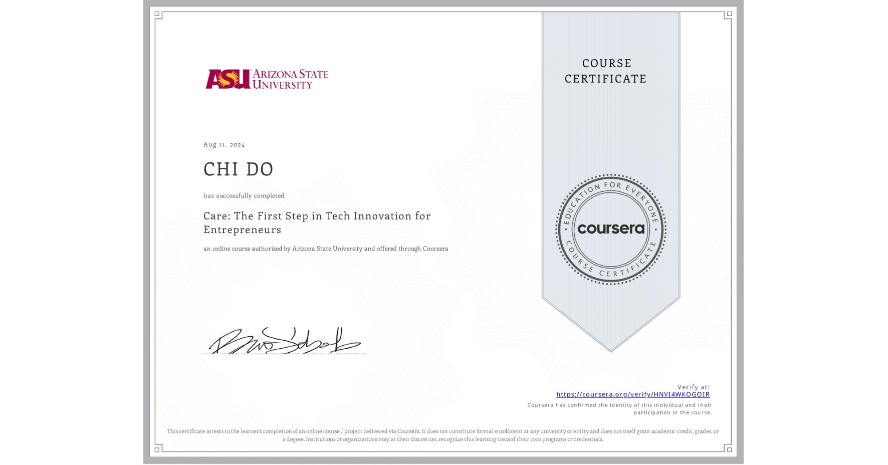 View certificate for CHI DO, Care: The First Step in Tech Innovation for Entrepreneurs, an online non-credit course authorized by Arizona State University and offered through Coursera