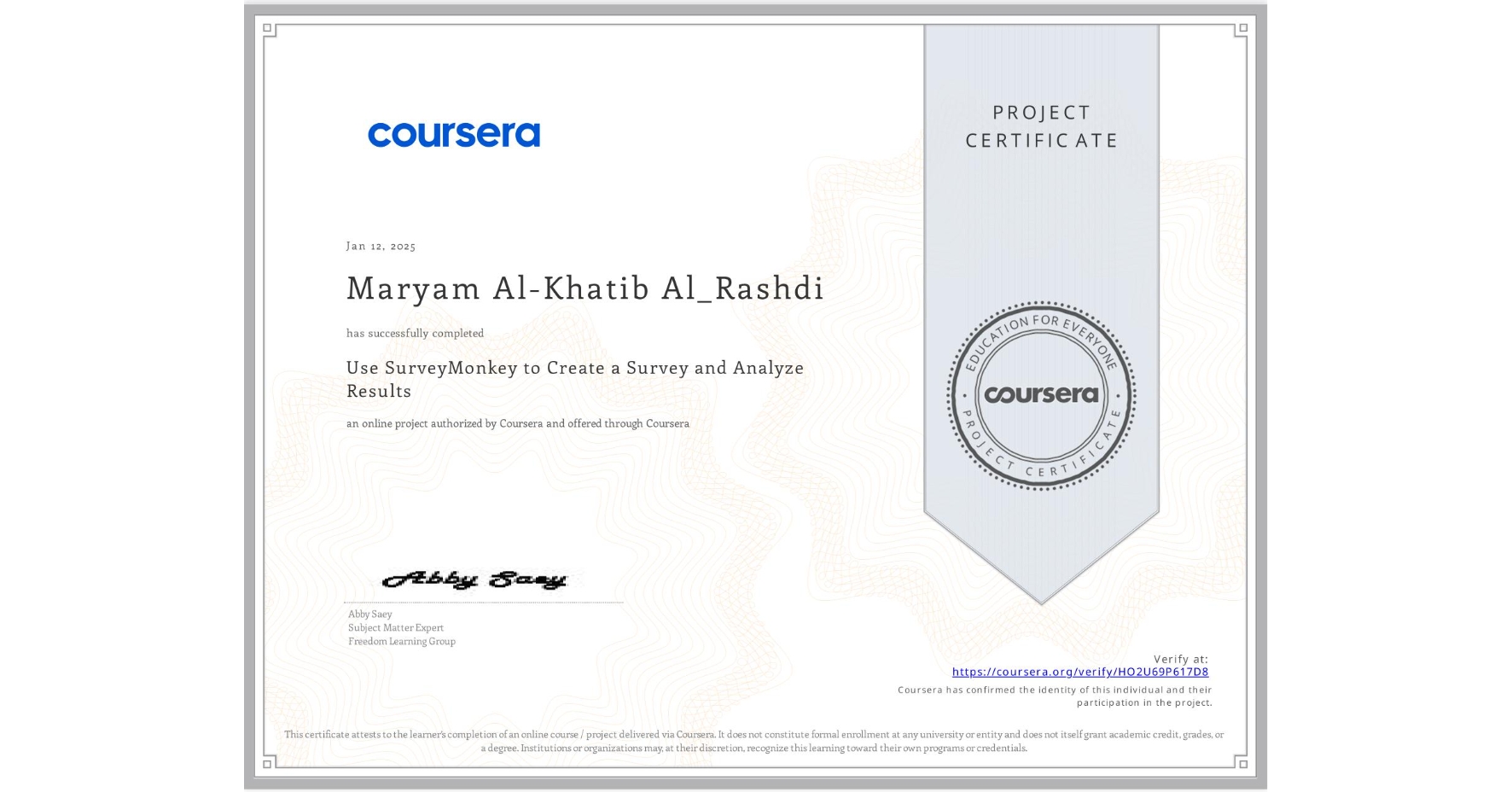 View certificate for Maryam Al-Khatib Al_Rashdi, Use SurveyMonkey to Create a Survey and Analyze Results, an online non-credit course authorized by Coursera and offered through Coursera