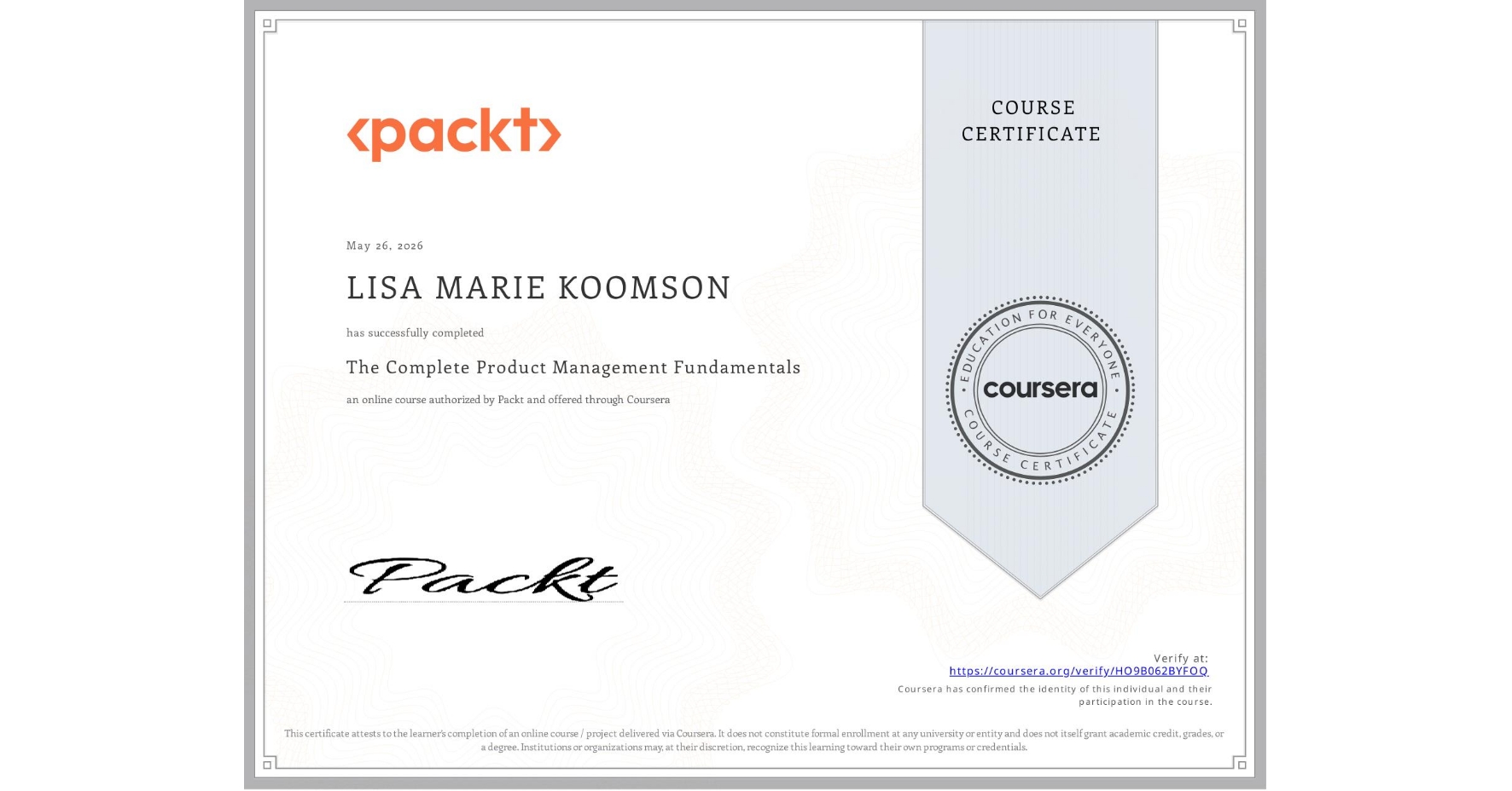 View certificate for LISA MARIE  KOOMSON, The Complete Product Management Fundamentals, an online non-credit course authorized by Packt and offered through Coursera