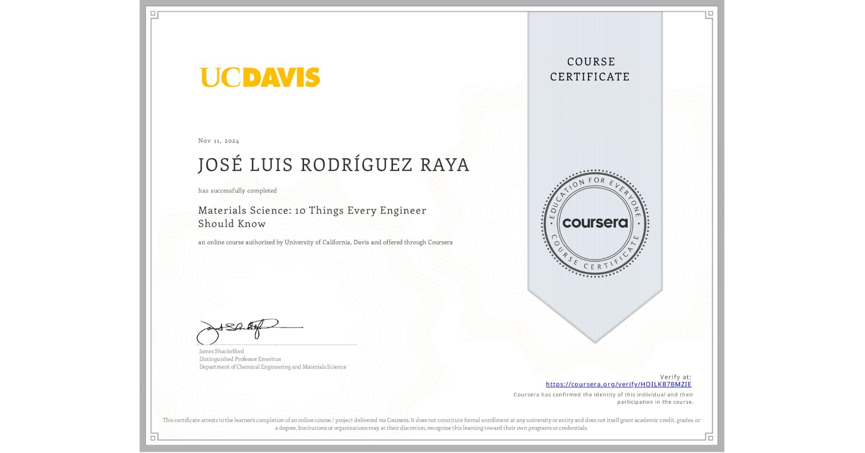 View certificate for JOSÉ LUIS RODRÍGUEZ RAYA, Materials Science: 10 Things Every Engineer Should Know, an online non-credit course authorized by University of California, Davis and offered through Coursera