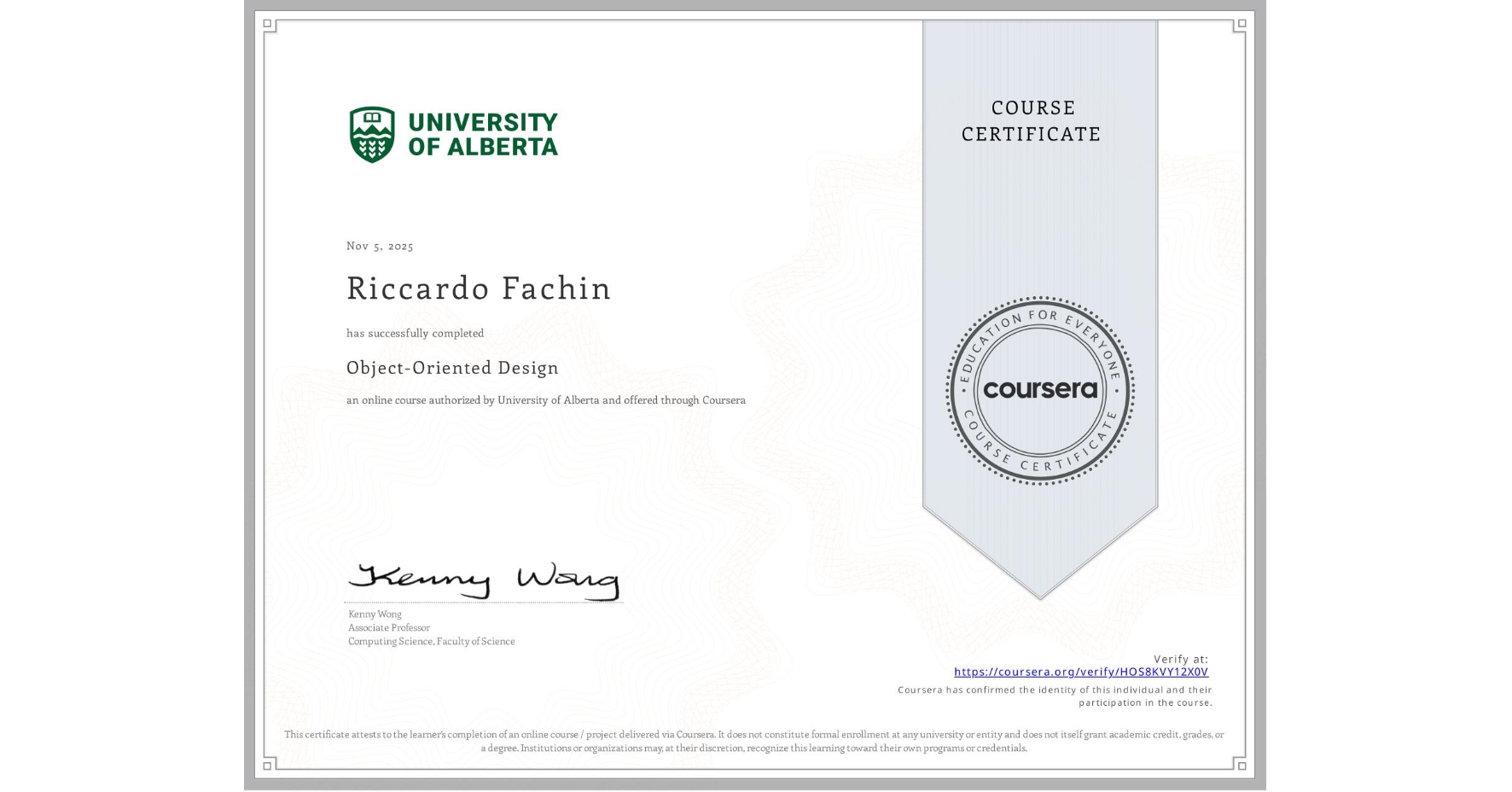 View certificate for Riccardo Fachin, Object-Oriented Design, an online non-credit course authorized by University of Alberta and offered through Coursera