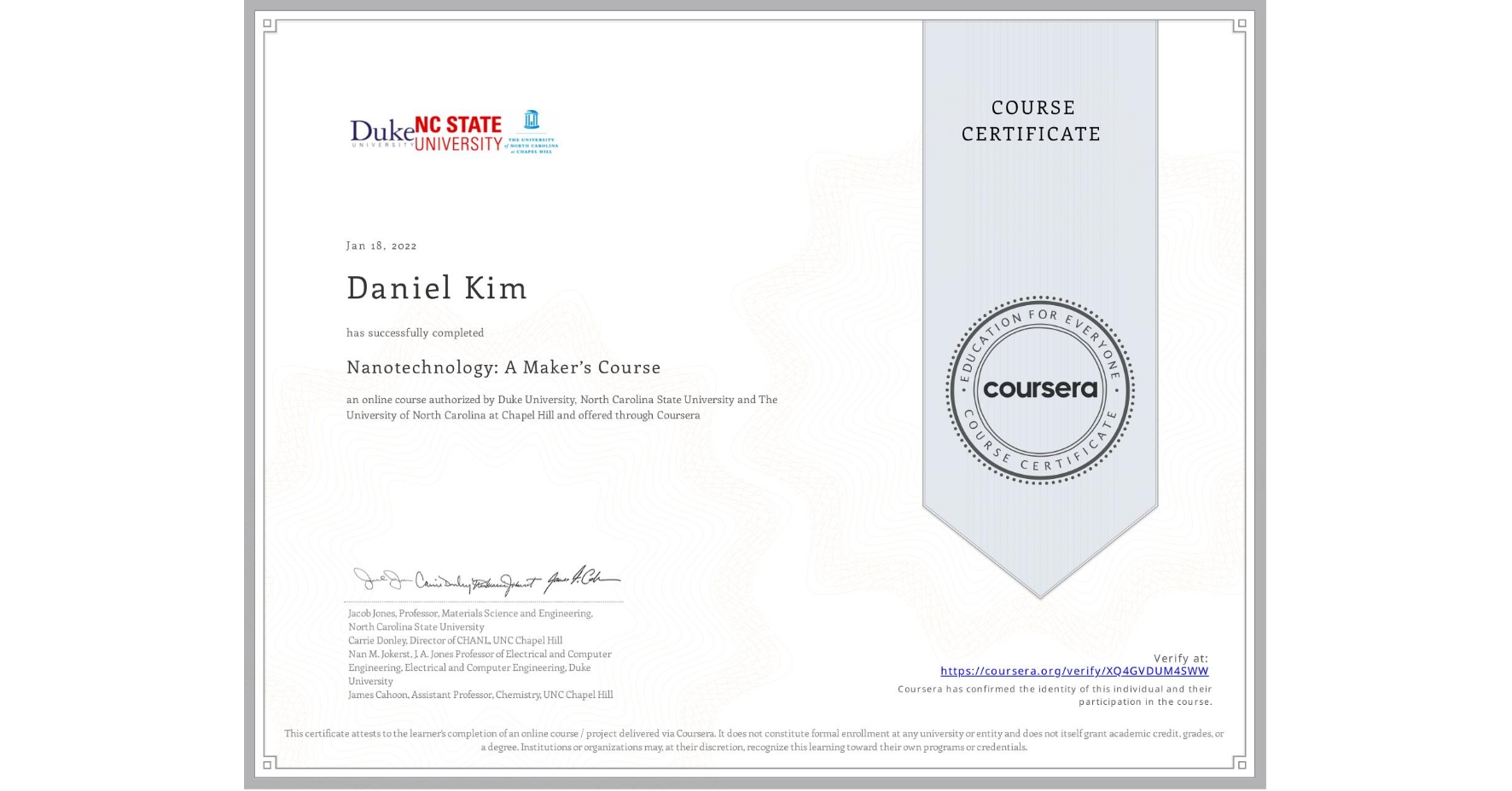 View certificate for Daniel Kim, Nanotechnology: A Maker’s Course, an online non-credit course authorized by Duke University, North Carolina State University & The University of North Carolina at Chapel Hill and offered through Coursera