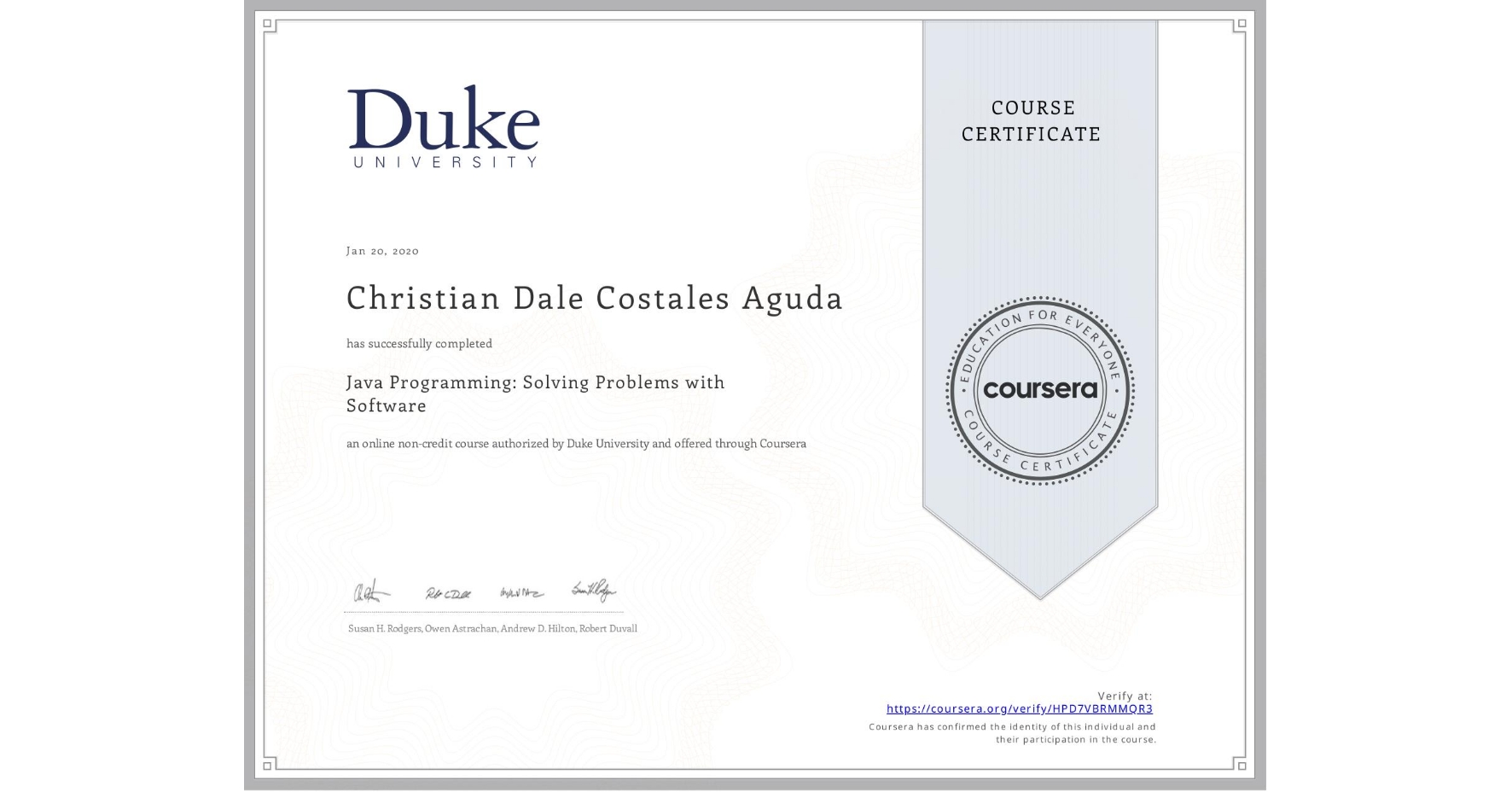 View certificate for Christian Dale Costales Aguda, Java Programming: Solving Problems with Software, an online non-credit course authorized by Duke University and offered through Coursera