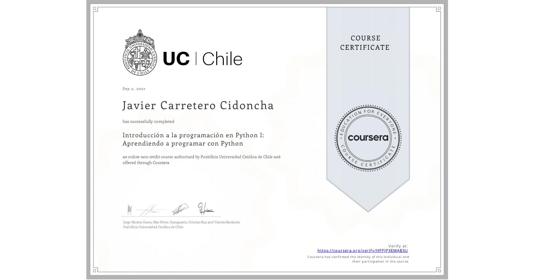 View certificate for Javier Carretero Cidoncha, Introducción a la programación en Python I: Aprendiendo a programar con Python, an online non-credit course authorized by Pontificia Universidad Católica de Chile and offered through Coursera