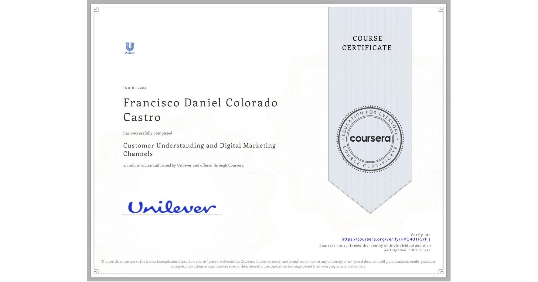 View certificate for Francisco Daniel Colorado Castro, Customer Understanding and Digital Marketing Channels, an online non-credit course authorized by Unilever and offered through Coursera