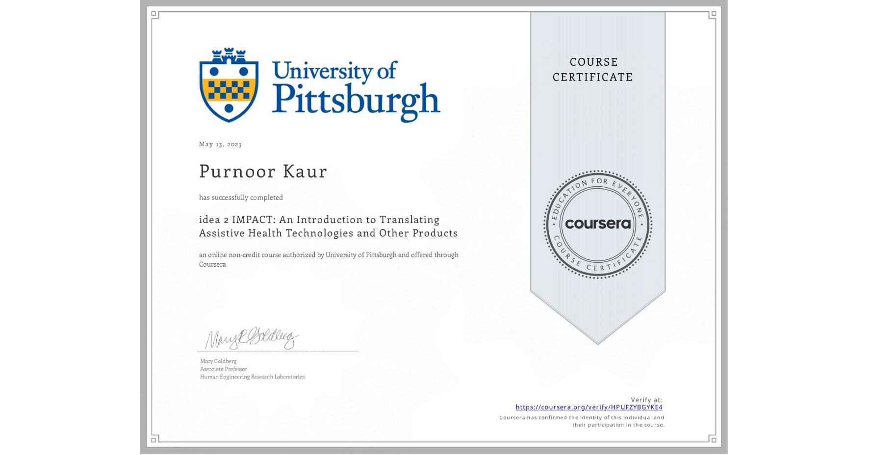 View certificate for Purnoor Kaur, idea 2 IMPACT: An Introduction to Translating Assistive Health Technologies and Other Products, an online non-credit course authorized by University of Pittsburgh and offered through Coursera