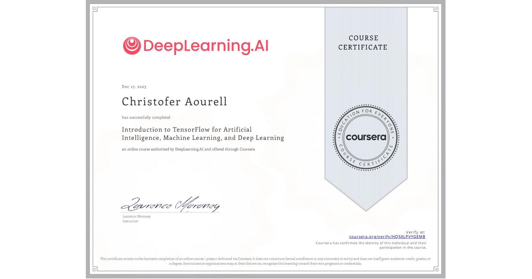 View certificate for Christofer Aourell, Introduction to TensorFlow for Artificial Intelligence, Machine Learning, and Deep Learning, an online non-credit course authorized by DeepLearning.AI and offered through Coursera