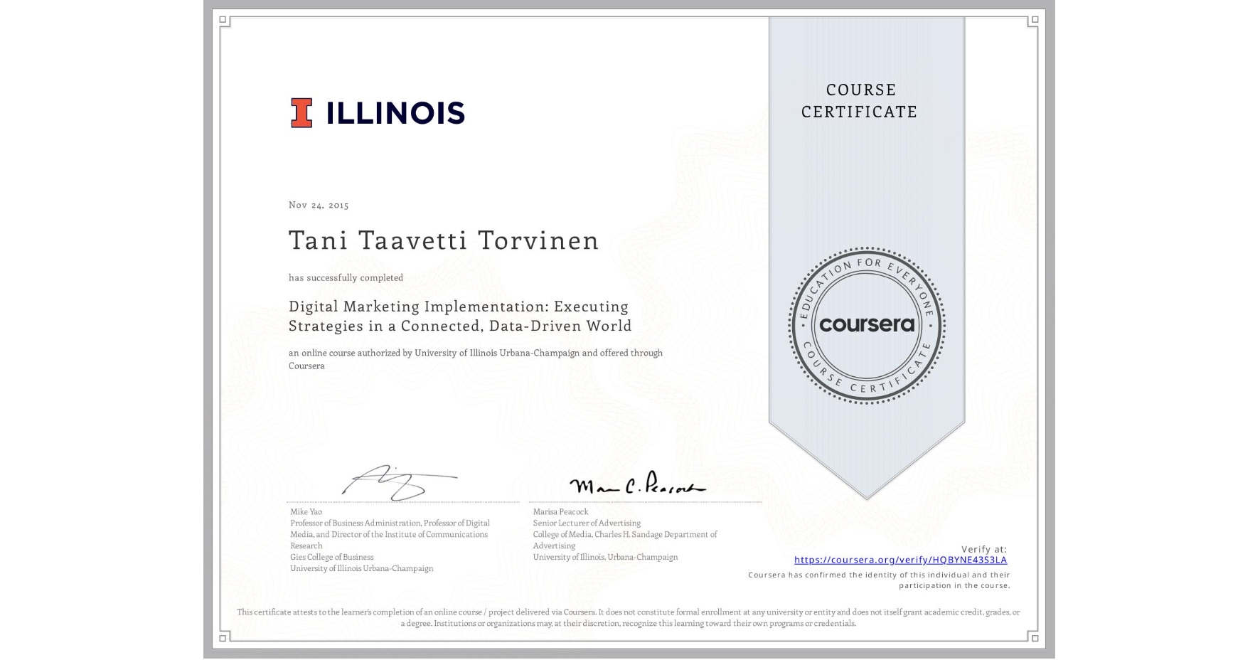 View certificate for Tani Taavetti Torvinen, Digital Marketing Implementation: Executing Strategies in a Connected, Data-Driven World, an online non-credit course authorized by University of Illinois Urbana-Champaign and offered through Coursera