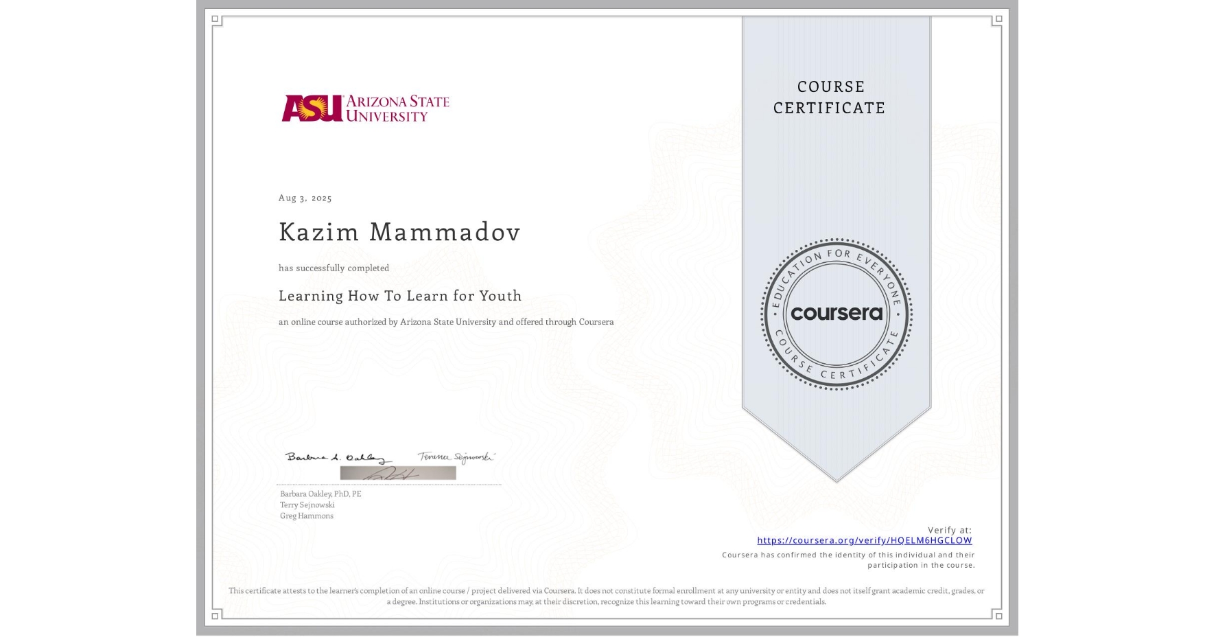 View certificate for Kazim Mammadov , Learning How To Learn for Youth, an online non-credit course authorized by Arizona State University and offered through Coursera