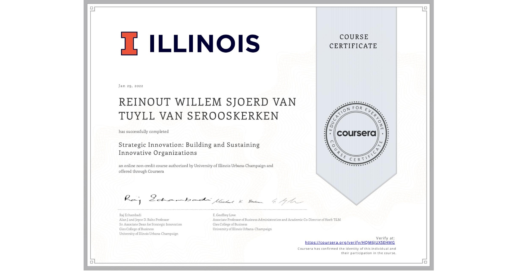View certificate for REINOUT WILLEM SJOERD  VAN TUYLL VAN SEROOSKERKEN, Strategic Innovation: Building and Sustaining Innovative Organizations, an online non-credit course authorized by University of Illinois Urbana-Champaign and offered through Coursera
