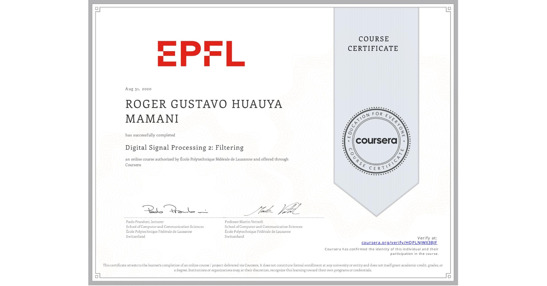 View certificate for ROGER GUSTAVO  HUAUYA MAMANI, Digital Signal Processing 2: Filtering, an online non-credit course authorized by École Polytechnique Fédérale de Lausanne and offered through Coursera