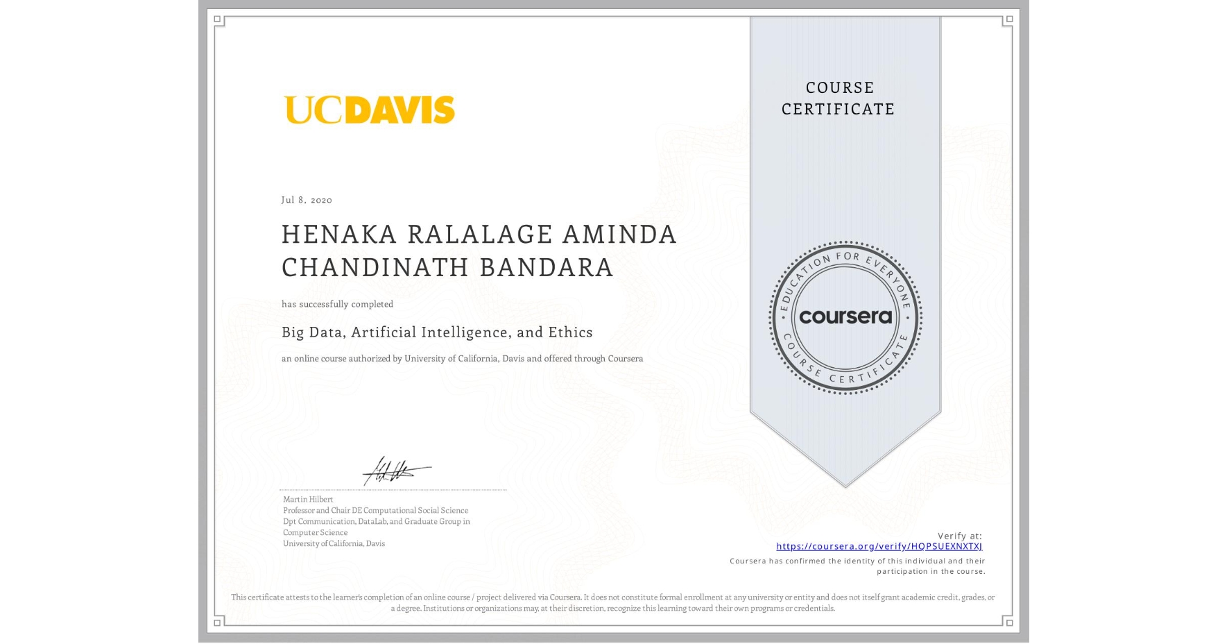 View certificate for HENAKA RALALAGE AMINDA CHANDINATH BANDARA, Big Data, Artificial Intelligence, and Ethics, an online non-credit course authorized by University of California, Davis and offered through Coursera