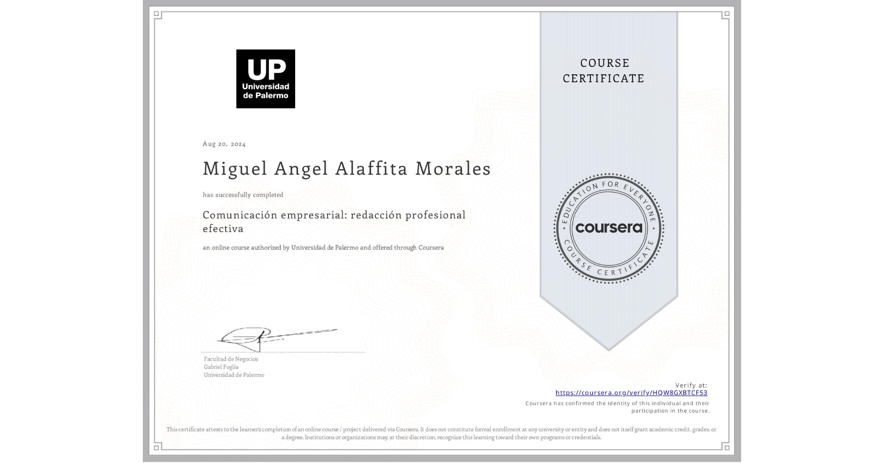 View certificate for Miguel Angel Alaffita Morales, Comunicación empresarial: redacción profesional efectiva, an online non-credit course authorized by Universidad de Palermo and offered through Coursera