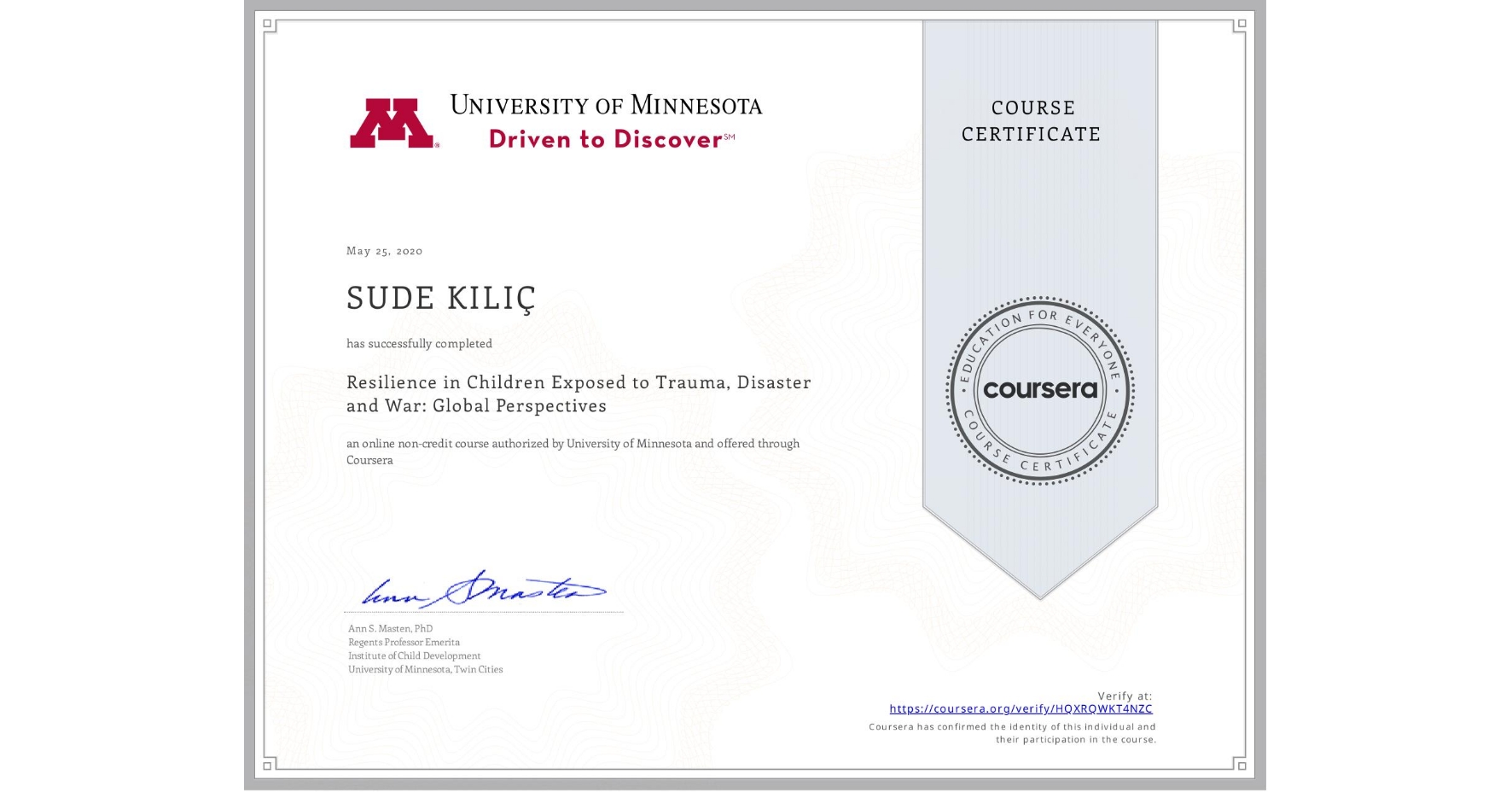 View certificate for SUDE KILIÇ, Resilience in Children Exposed to Trauma, Disaster and War: Global Perspectives, an online non-credit course authorized by University of Minnesota and offered through Coursera
