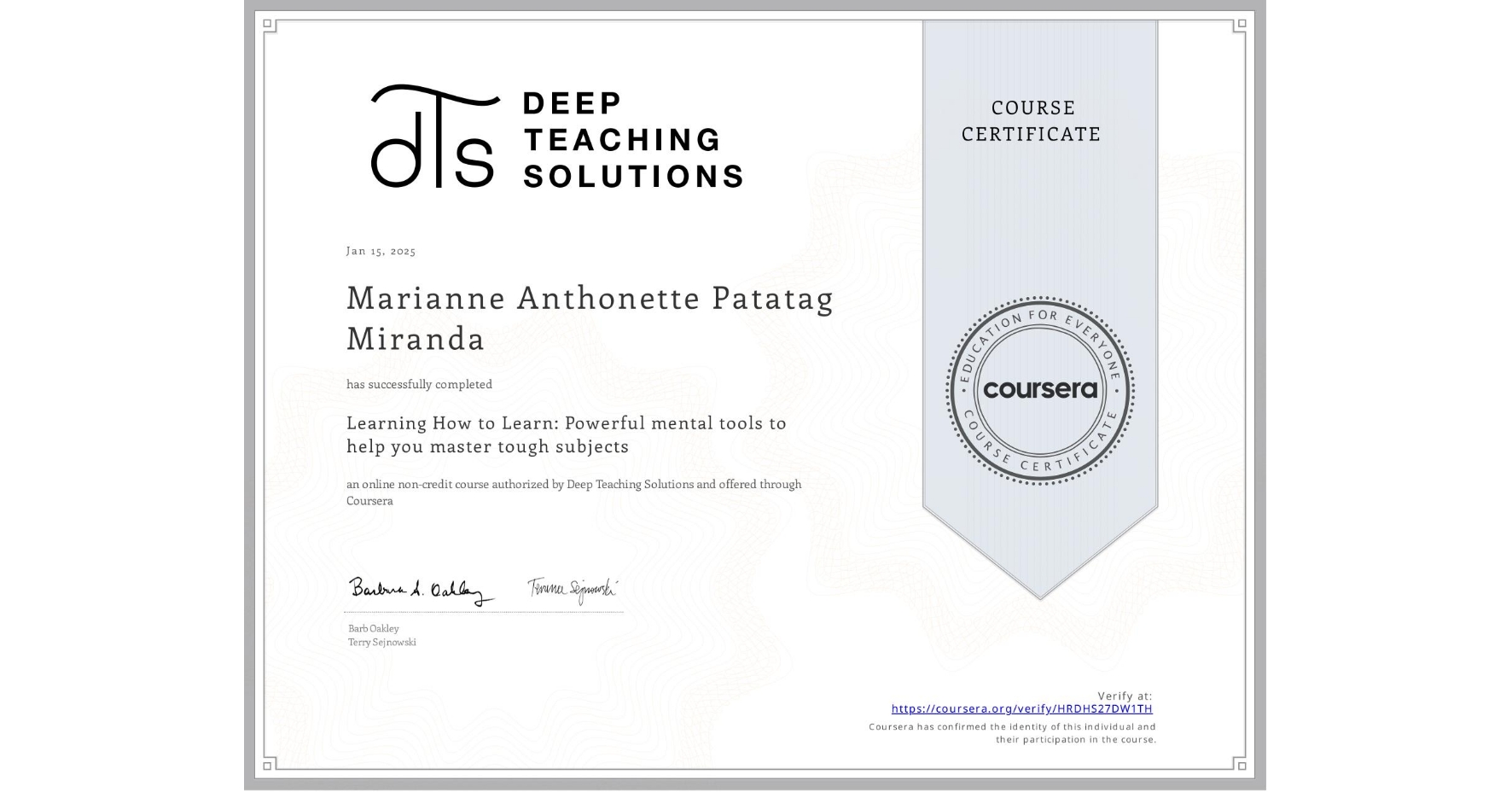 View certificate for Marianne Anthonette Patatag Miranda, Learning How to Learn: Powerful mental tools to help you master tough subjects, an online non-credit course authorized by Deep Teaching Solutions and offered through Coursera