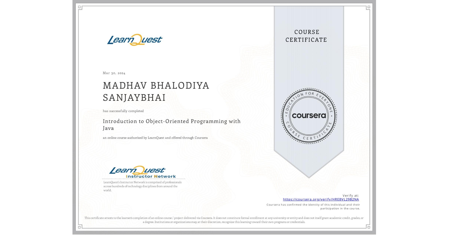 View certificate for MADHAV BHALODIYA SANJAYBHAI, Introduction to Object-Oriented Programming with Java, an online non-credit course authorized by LearnQuest and offered through Coursera