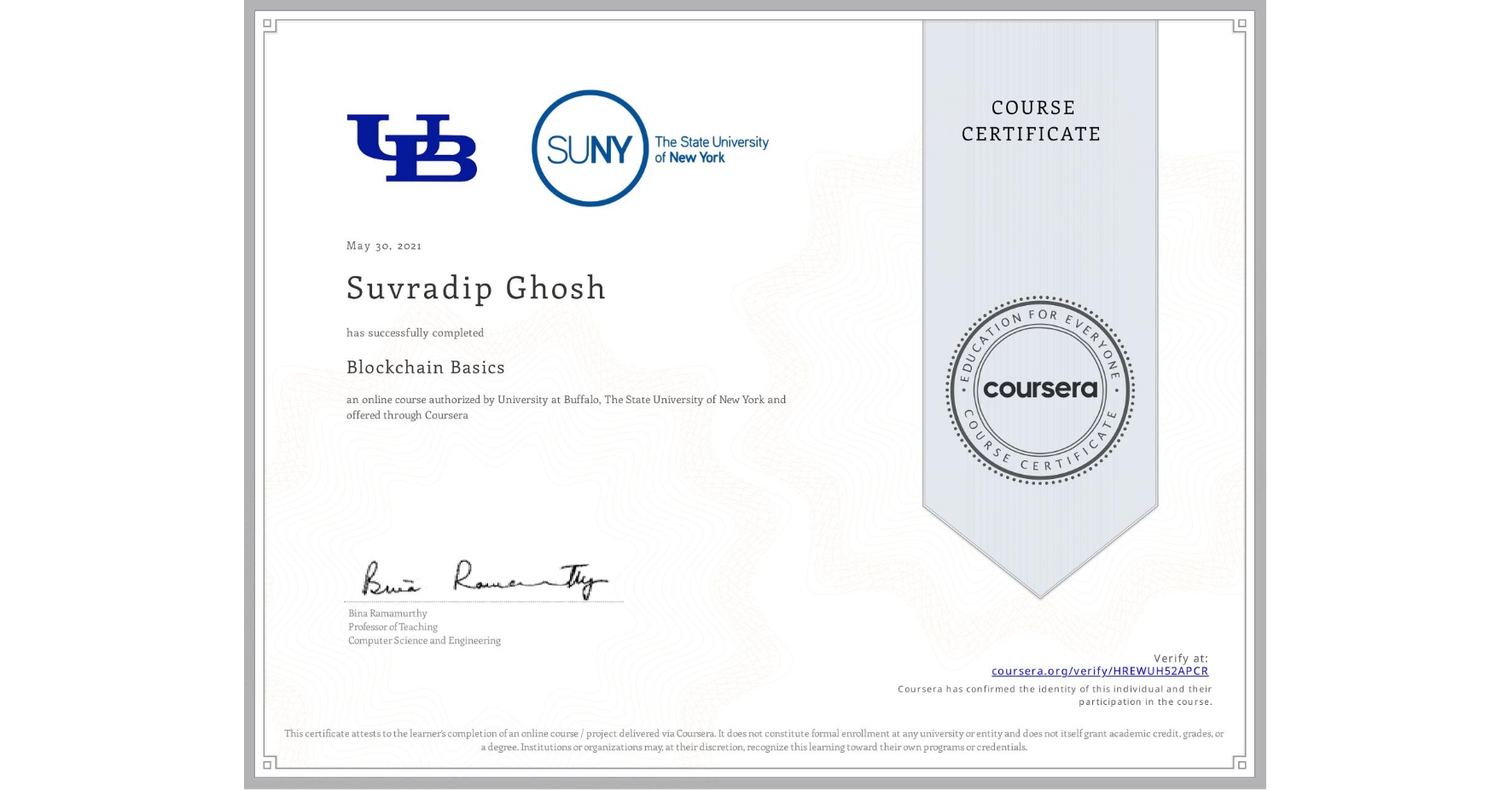 View certificate for Suvradip Ghosh, Blockchain Basics, an online non-credit course authorized by University at Buffalo & The State University of New York and offered through Coursera
