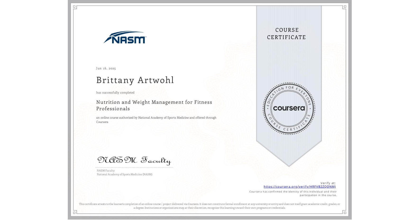 View certificate for Brittany Artwohl, Nutrition and Weight Management for Fitness Professionals, an online non-credit course authorized by National Academy of Sports Medicine and offered through Coursera