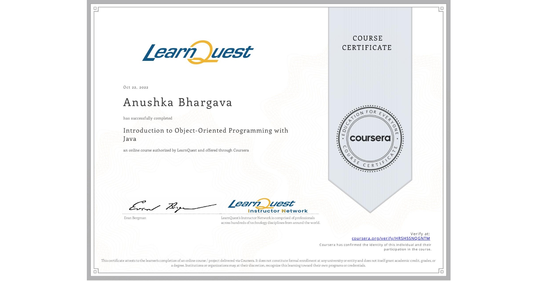 View certificate for Anushka Bhargava, Introduction to Object-Oriented Programming with Java, an online non-credit course authorized by LearnQuest and offered through Coursera