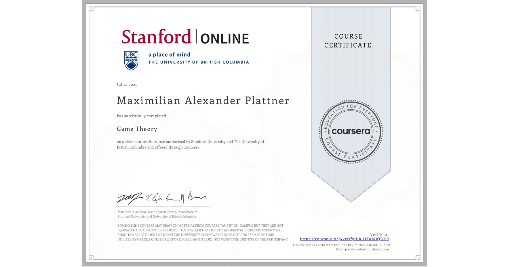 View certificate for Maximilian Alexander Plattner, Game Theory, an online non-credit course authorized by Stanford University & The University of British Columbia and offered through Coursera