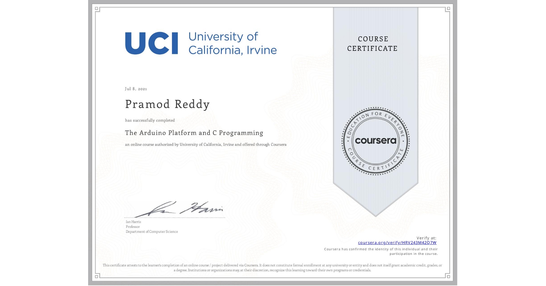 View certificate for Pramod Reddy, The Arduino Platform and C Programming, an online non-credit course authorized by University of California, Irvine and offered through Coursera