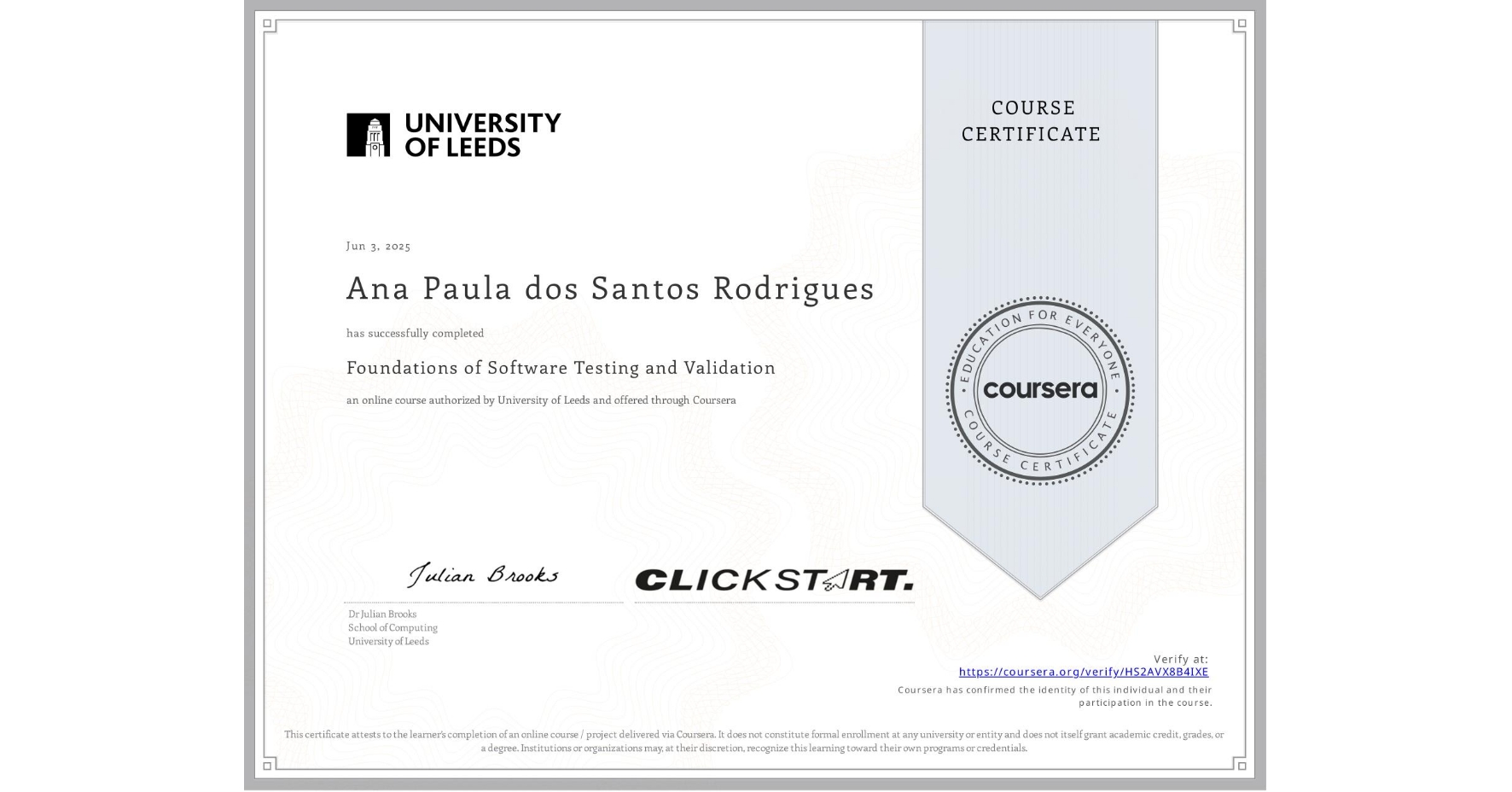 View certificate for Ana Paula dos Santos Rodrigues, Foundations of Software Testing and Validation, an online non-credit course authorized by University of Leeds and offered through Coursera
