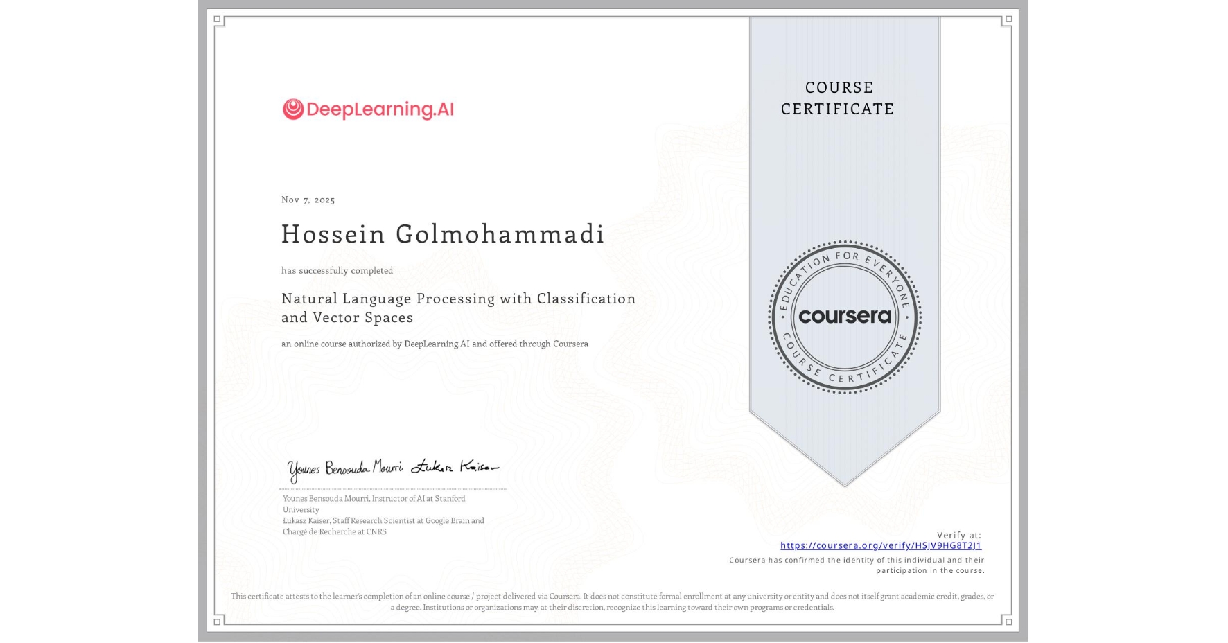 View certificate for Hossein Golmohammadi, Natural Language Processing with Classification and Vector Spaces, an online non-credit course authorized by DeepLearning.AI and offered through Coursera