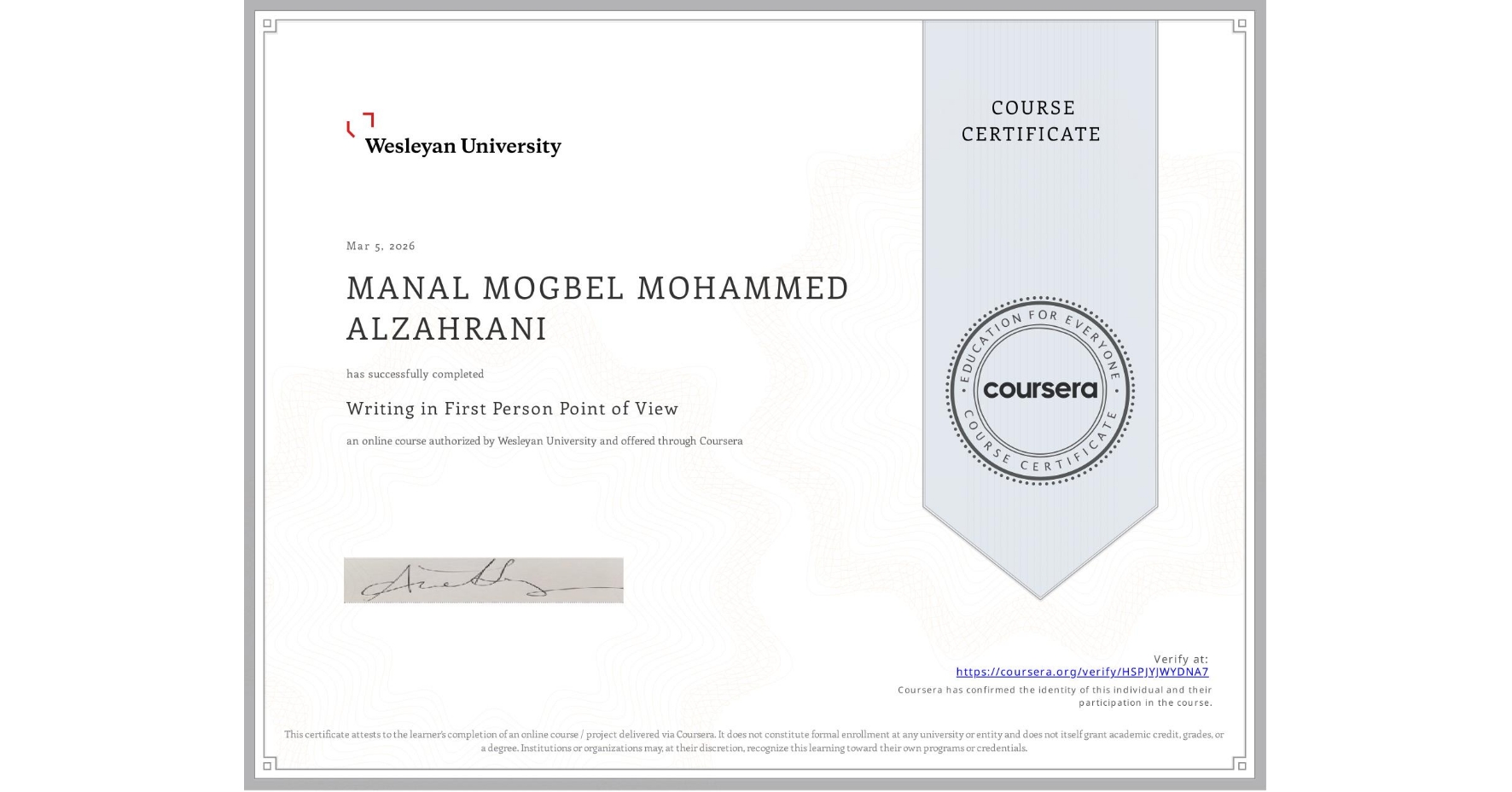 View certificate for MANAL MOGBEL MOHAMMED ALZAHRANI, Writing in First Person Point of View, an online non-credit course authorized by Wesleyan University and offered through Coursera