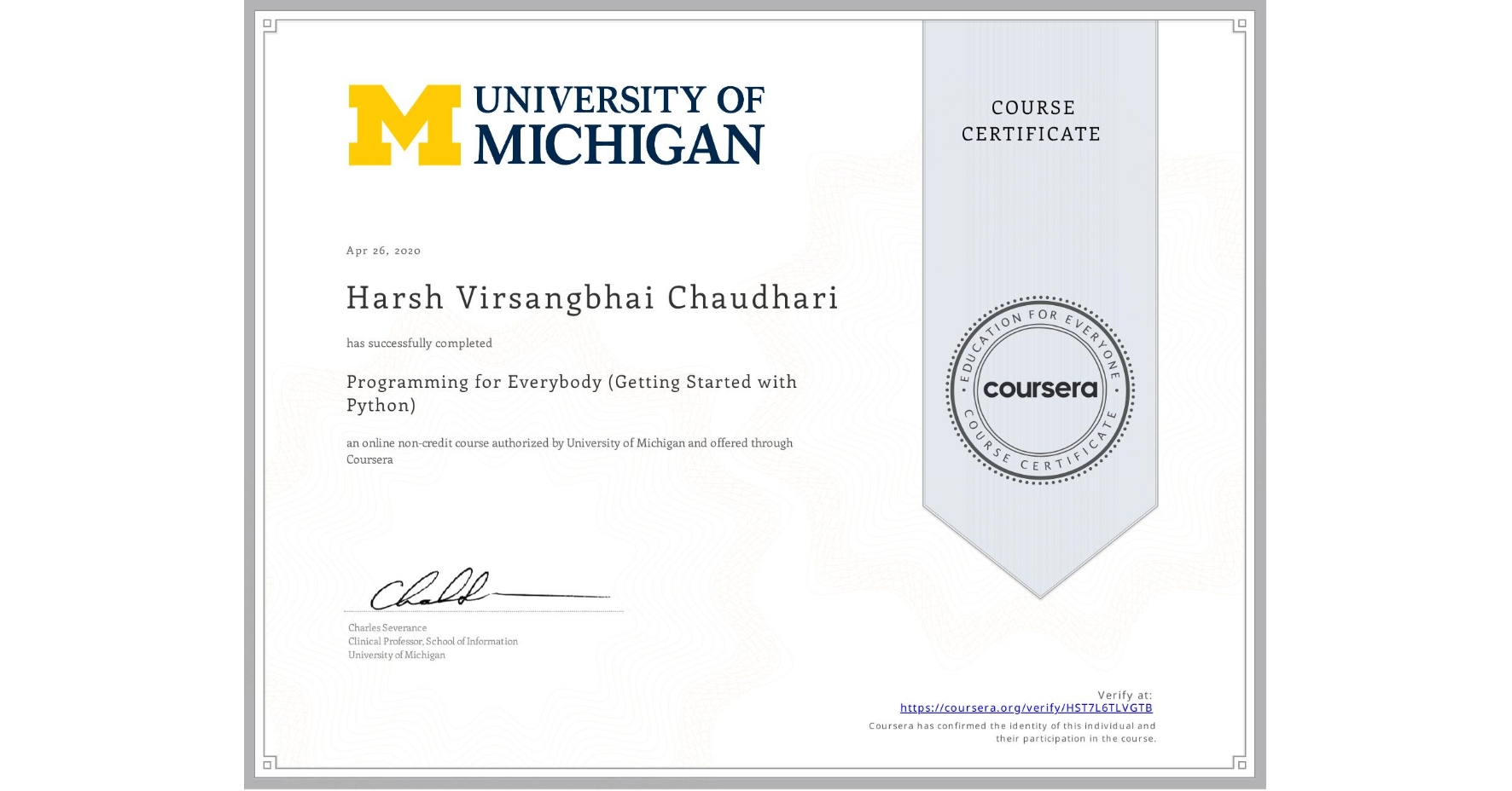 View certificate for Harsh Virsangbhai Chaudhari, Programming for Everybody (Getting Started with Python), an online non-credit course authorized by University of Michigan and offered through Coursera