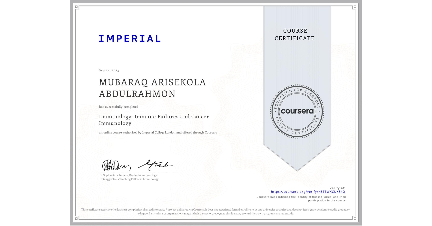 View certificate for MUBARAQ ARISEKOLA ABDULRAHMON , Immunology: Immune Failures and Cancer Immunology, an online non-credit course authorized by Imperial College London and offered through Coursera