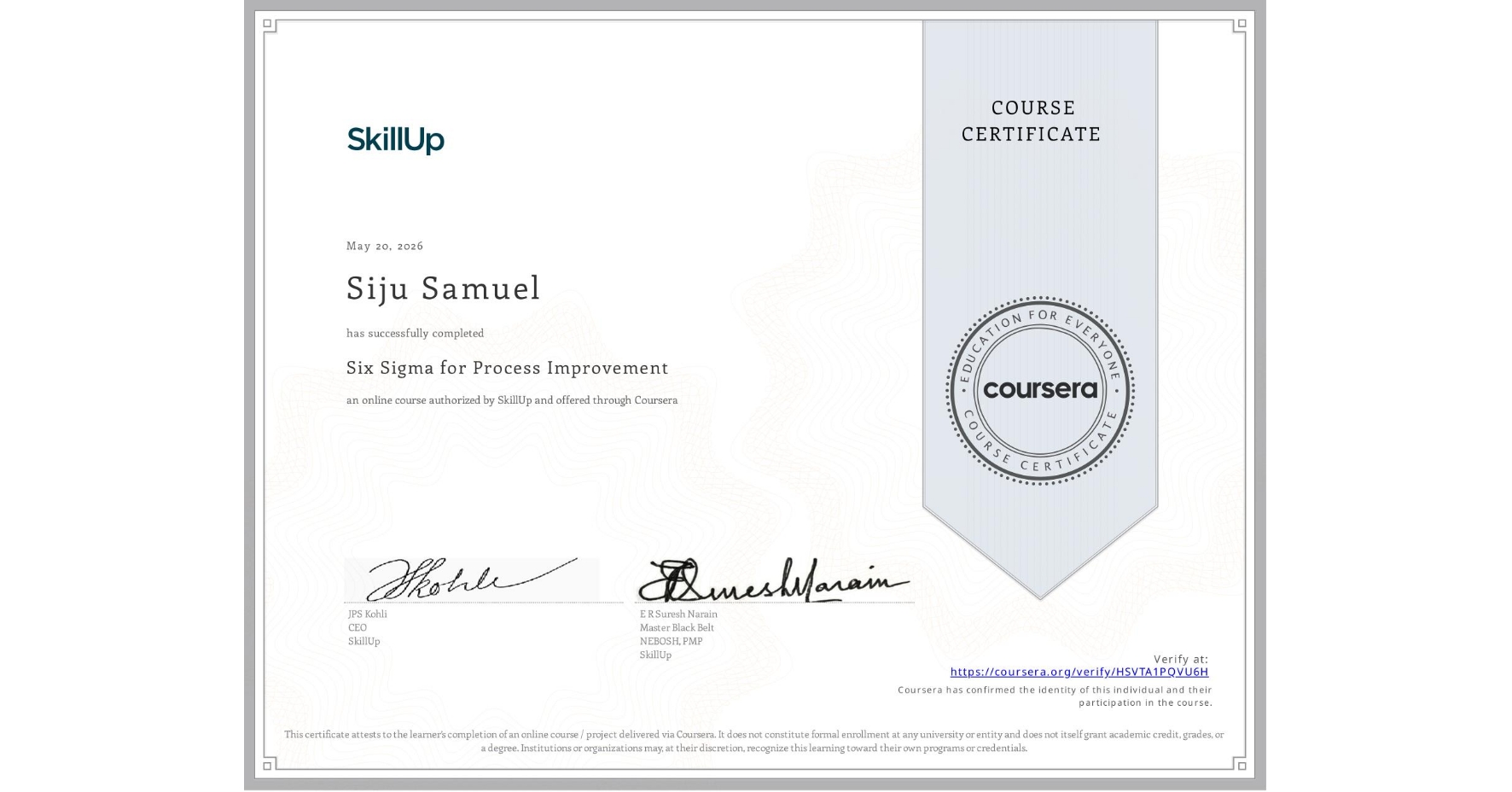 View certificate for Siju Samuel, Six Sigma for Process Improvement, an online non-credit course authorized by SkillUp and offered through Coursera