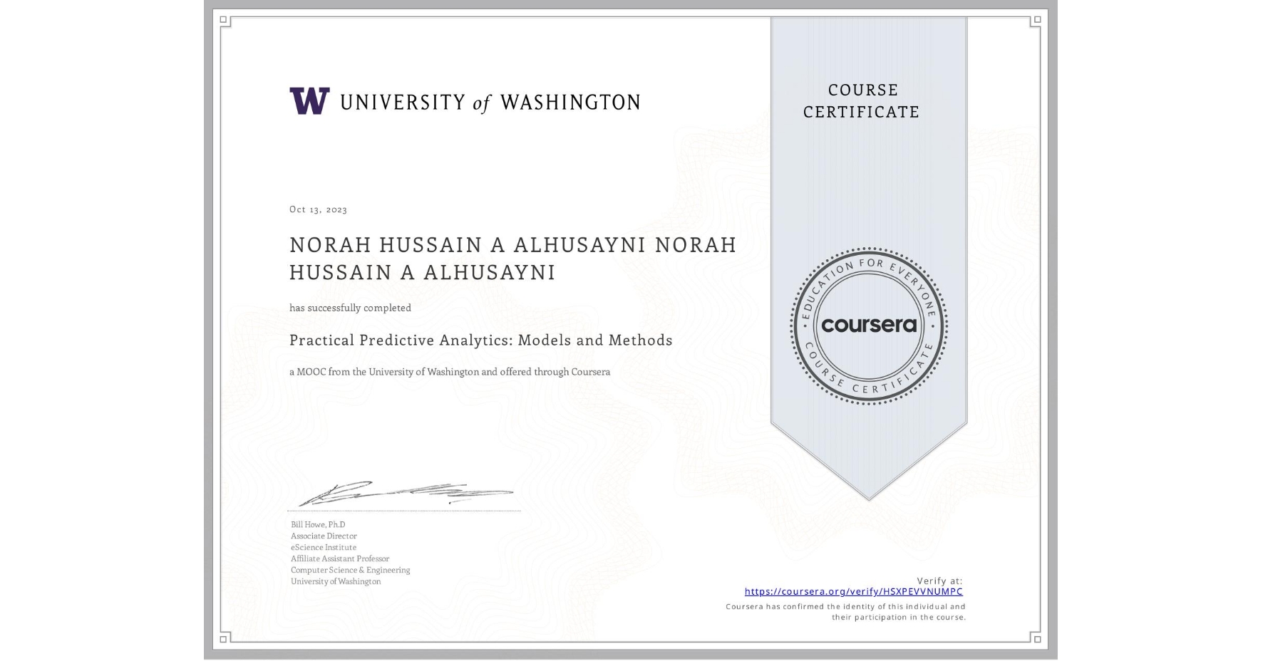 View certificate for NORAH HUSSAIN A ALHUSAYNI NORAH HUSSAIN A ALHUSAYNI, Practical Predictive Analytics: Models and Methods, an online non-credit course authorized by University of Washington and offered through Coursera
