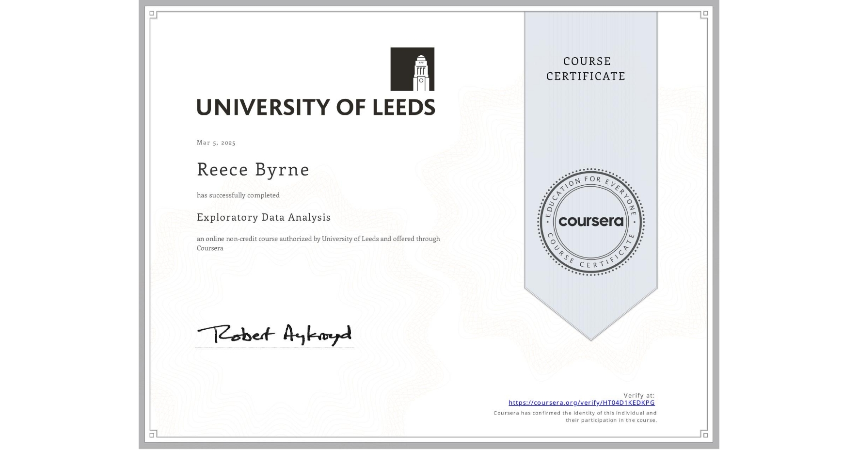 View certificate for Reece Byrne, Exploratory Data Analysis, an online non-credit course authorized by University of Leeds and offered through Coursera
