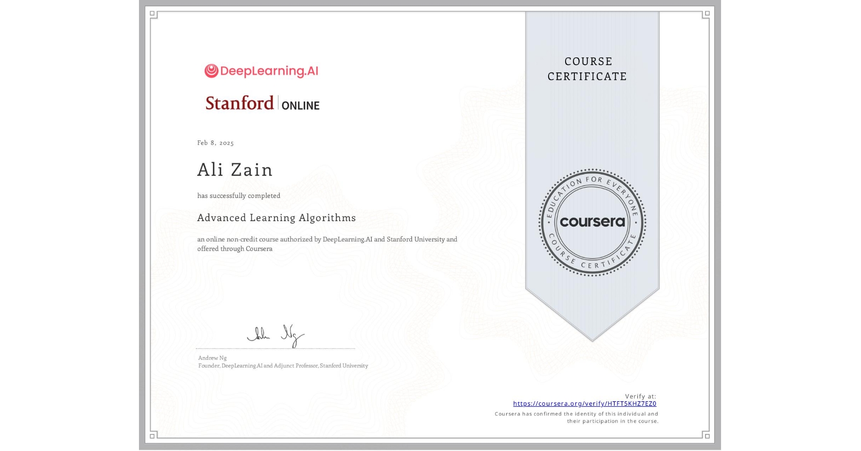 View certificate for Ali Zain, Advanced Learning Algorithms, an online non-credit course authorized by DeepLearning.AI & Stanford University and offered through Coursera