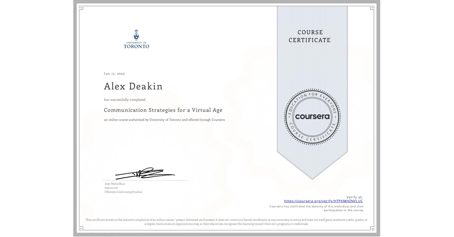 View certificate for Alex Deakin, Communication Strategies for a Virtual Age, an online non-credit course authorized by University of Toronto and offered through Coursera