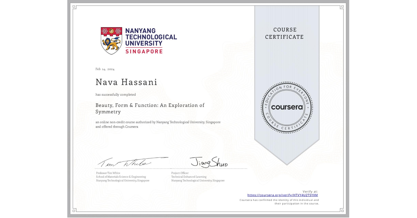 View certificate for Nava Hassani, Beauty, Form & Function: An Exploration of Symmetry, an online non-credit course authorized by Nanyang Technological University, Singapore and offered through Coursera