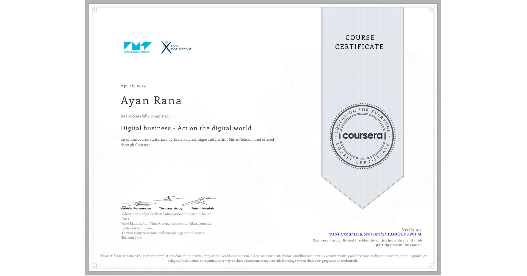 View certificate for Ayan Rana, Digital business - Act on the digital world, an online non-credit course authorized by École Polytechnique & Institut Mines-Télécom and offered through Coursera