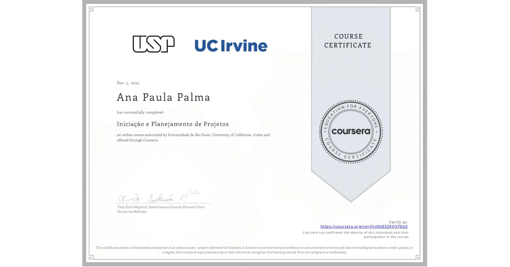 View certificate for Ana Paula Palma, Iniciação e Planejamento de Projetos, an online non-credit course authorized by Universidade de São Paulo & University of California, Irvine and offered through Coursera